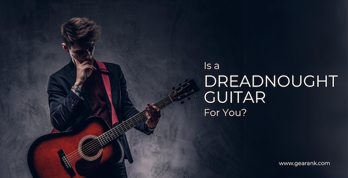 Is a Dreadnought Guitar for You?